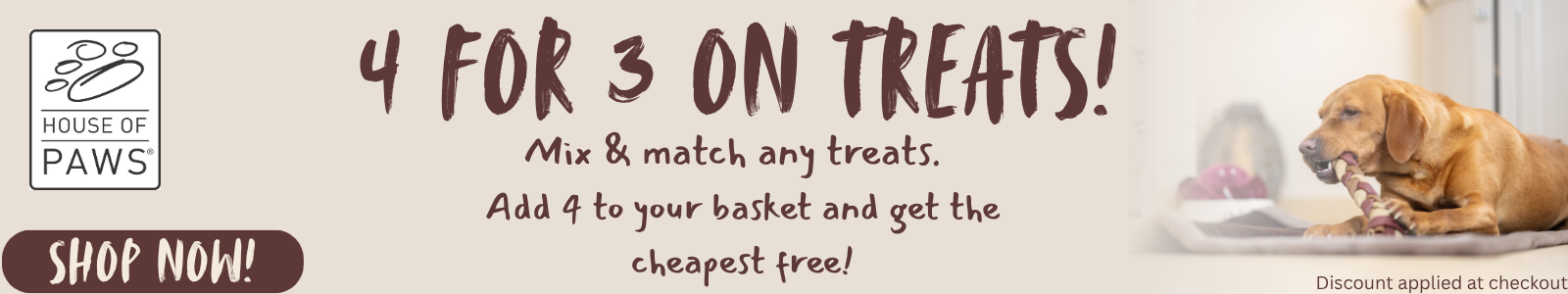 4 for 3 on Treats – Mix & match any treats. Add 4 and the cheapest is free.